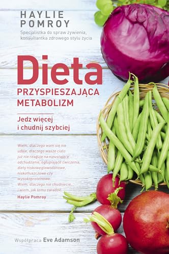 Stock image for Dieta przyspieszajca metabolizm. Jedz wicej i chudnij szybciej - Haylie Pomroy, Eve Adamson [KSI??KA] for sale by medimops