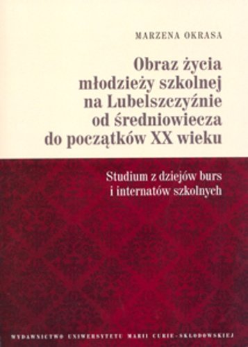 Beispielbild fr Obraz zycia mlodziezy szkolnej na Lubelszczyznie od sredniowiecza do poczatkow XX wieku: Studium z dziejw burs i internatw szkolnych zum Verkauf von Buchpark