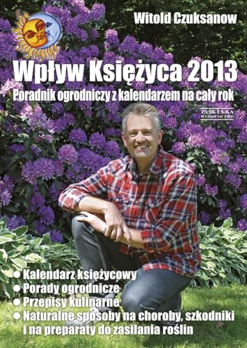 9788377850657: Wplyw Ksiezyca 2013 . Poradnik ogrodniczy z kalendarzem na caly rok (polish)