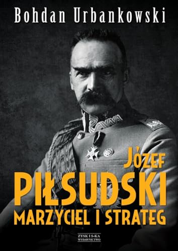 9788377854808: Jozef Pilsudski Marzyciel i strateg