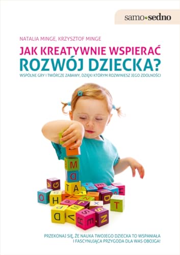 Beispielbild fr Jak kreatywnie wspierac rozwoj dziecka: Wsp lne gry i tw rcze zabawy, dzi?ki kt rym rozwiniesz jego zdolno?ci. (SAMO SEDNO) zum Verkauf von WorldofBooks