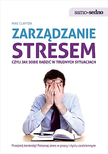 9788377880982: Zarzadzanie stresem: czyli jak sobie radzić w trudnych sytuacjach (SAMO SEDNO)