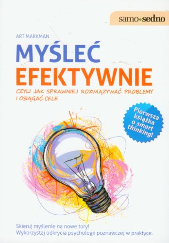 9788377881385: Myśleć efektywnie czyli jak sprawniej rozwiązywać problemy i osiągać cele (SAMO SEDNO)