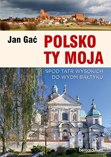 Stock image for Polsko Ty Moja. Spod tatr wysokich do wydm baltyku for sale by Reuseabook