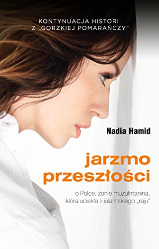 Stock image for Jarzmo przeszlosci: o Polce, ?onie muzu?manina, kt ra uciek?a z islamskiego "raju" for sale by WorldofBooks