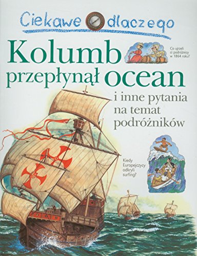 Beispielbild fr Ciekawe dlaczego Kolumb przeplynal ocean: i inne pytania na temat Podrznikw / Rzynmianie Nosili Togi I Inne Pytania Na Temat Starozytnego Rzymu / Zamki Mialy Fosy I Inne Pytania Na Temat Sredniowiecza / Zbudowano Piramidy I Pytania Na Temat . Egiptu zum Verkauf von Jaycey Books