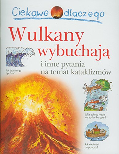 Stock image for Ciekawe dlaczego Wulkany wybuchaj?: i inne pytania na temat kataklizm w for sale by WorldofBooks