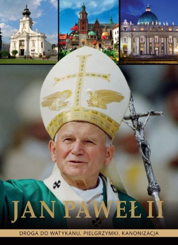 Stock image for Jan Pawe II: Droga do Watykanu. Pielgrzymki. Kanonizacja for sale by AwesomeBooks