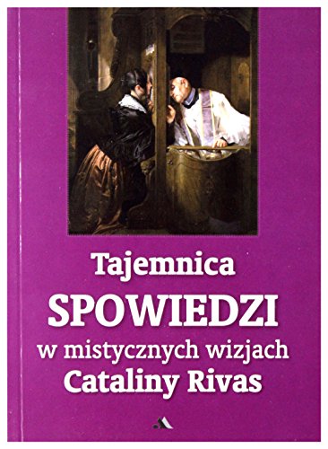 Stock image for Tajemnica Spowiedzi w mistycznych wizjach Cataliny Rivas for sale by WorldofBooks
