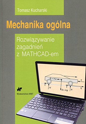 Imagen de archivo de Mechanika oglna: Rozwiazywanie zagadnien z MATHCAD-em a la venta por Revaluation Books