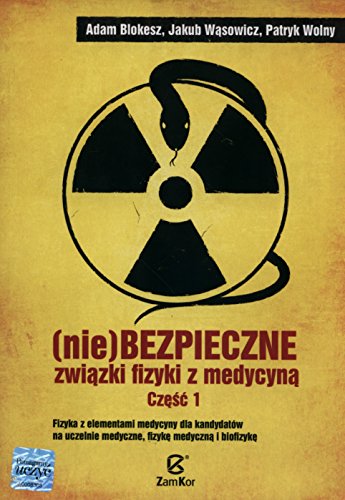 9788379590018: Niebezpieczne związki fizyki z medycyną Część 1: Fizyka z elementami medycyny dla kandydatw na uczelnie medyczne, fizykę medyczną i biofizykę.