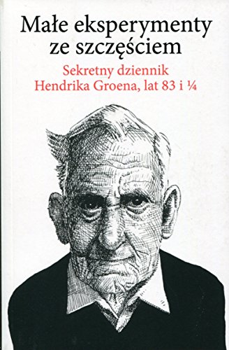 Stock image for Male eksperymenty ze szczesciem: Sekretny dziennik Hendrika Groena, lat 83 i 1/4 for sale by Bahamut Media