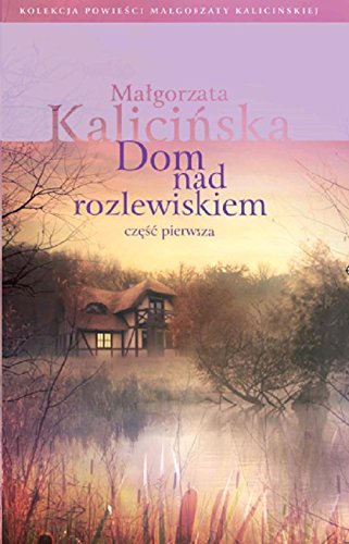 Stock image for Dom nad rozlewiskiem Czesc 1 (KOLEKCJA POWIESCI MALGORZATY KALICINSKIEJ) for sale by Goldstone Books
