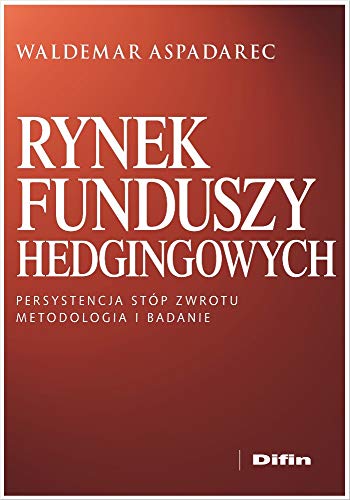 Stock image for Rynek funduszy hedgingowych: Persystencja stp zwrotu Metodologia i badanie for sale by Revaluation Books