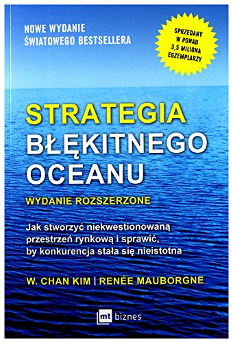 Beispielbild fr Strategia blekitnego oceanu: Jak stworzy  niekwestionowan przestrze  rynkow i sprawi , by konkurencja sta a si  nieistotna zum Verkauf von WeBuyBooks