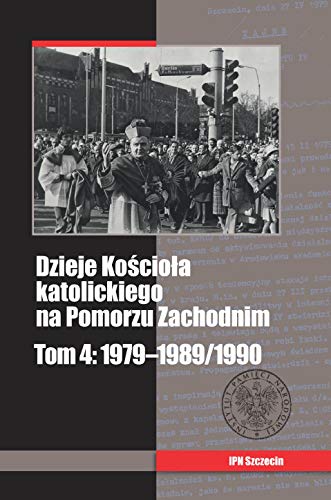 Imagen de archivo de Dzieje Ko?cio?a katolickiego na Pomorzu Zachodnim Tom 4: 1979-1989/1990 a la venta por WorldofBooks