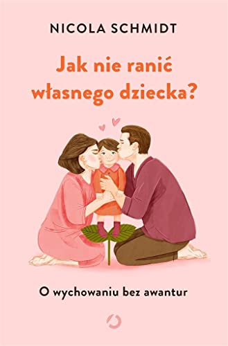 Stock image for Jak nie rani? w?asnego dziecka?: O wychowaniu bez awantur for sale by medimops
