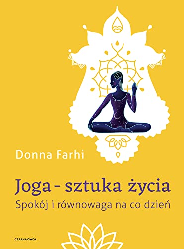 Stock image for Joga - sztuka zycia: Spokj i rwnowaga na co dzien for sale by GF Books, Inc.