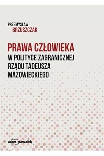 Stock image for Prawa cz?owieka w polityce zagranicznej rz?du Tadeusza Mazowieckiego for sale by Buchpark