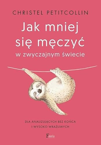 Beispielbild fr Jak mniej si? m?czy? w zwyczajnym ?wiecie: Dla analizuj?cych bez ko?ca i wysoko wra?liwych zum Verkauf von WorldofBooks