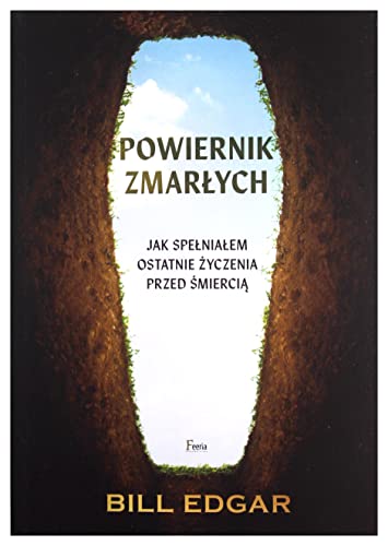 Imagen de archivo de Powiernik zmar?ych: Jak spe?nia?em ostatnie ?yczenia przed ?mierci?. a la venta por WorldofBooks