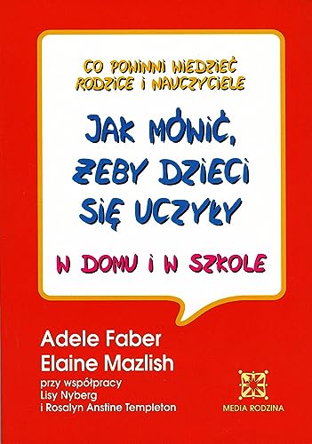 9788385594284: Jak mwić żeby dzieci się uczyły: w domu i w szkole