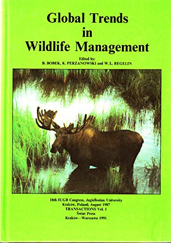 Global Trends in Wildlife Management | 18th IUGB Congress, Krakow, August 1987, Transactions Volume 1 (9788385597025) by K Perzanowski, W L Regelin B Bobek (Editor)