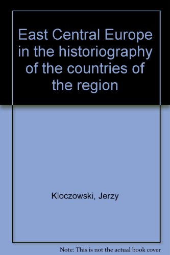 East Central Europe in the historiography of the countries of the region (9788385854142) by KÅ‚oczowski, Jerzy