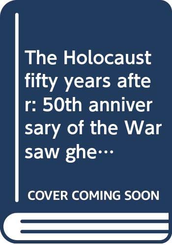 Stock image for The Holocaust Fifty Years After: 50th Anniversary of the Warsaw Ghetto Uprising. Papers from the Conference Organized by the Jewish Historical Institute of Warsaw, March 29-31, 1993. for sale by Henry Hollander, Bookseller