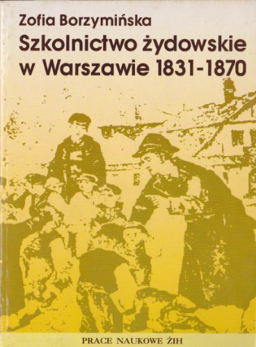 9788385888741: Szkolnictwo zydowskie w Warszawie 1831-1870 (Seria prac naukowych ZIH)