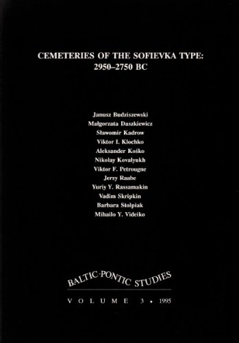 Cemeteries of the Sofievka Type: 2950-2750 BC (Baltic-Pontic Studies) (9788386094028) by Mihailo Y. Videiko; Nikolay Kovalyukh; Vadim Skripkin; Janusz Budziszewski; Viktor F. Petrougne; Jerzy Raabe; Viktor I. Klochko; Aleksander Ko sko