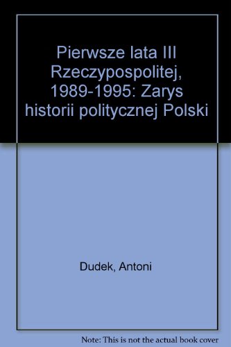 9788386124237: Pierwsze lata III Rzeczypospolitej, 1989-1995: Zarys historii politycznej Polski