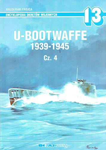 Stock image for U-Boot Waffe 1939-1945 Cz.4 Encyclopedia of Warships 13 Waldemar Trojca AJ Press for sale by HPB-Diamond