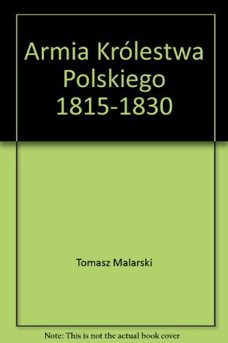 Beispielbild fr Armia Krolestwa Polskiego 1815-1830 (Militaria) (Polish Edition) zum Verkauf von Powell's Bookstores Chicago, ABAA