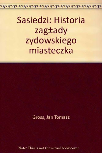 Imagen de archivo de Sasiedzi: Historia zag ±ady zydowskiego miasteczka a la venta por WorldofBooks