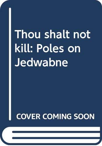 Beispielbild fr Thou shalt not kill: Poles on Jedwabne by Brand, William (Ed) (2001) Paperback zum Verkauf von SecondSale