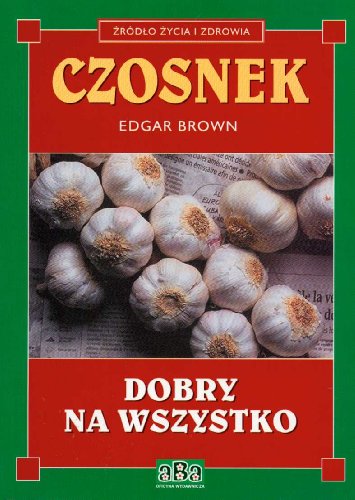 9788388872884: Czosnek dobry na wszystko (ŹRDŁO ŻYCIA I ZDROWIA)