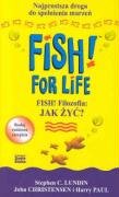 Fish! for life: FISH! Filozofia: JAK ZYC? - Christensen, John, Lundin, Stephen C.