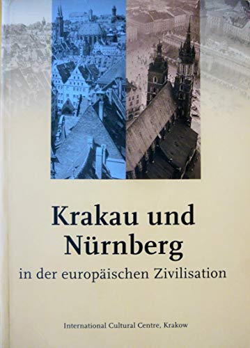 Imagen de archivo de Krakau und Nrnberg in der europischen Zivilisation. Materialien der internationalen Tagung im Internationalen Kulturzentrum Krakau, 6.-7. Dezember 2004. a la venta por medimops