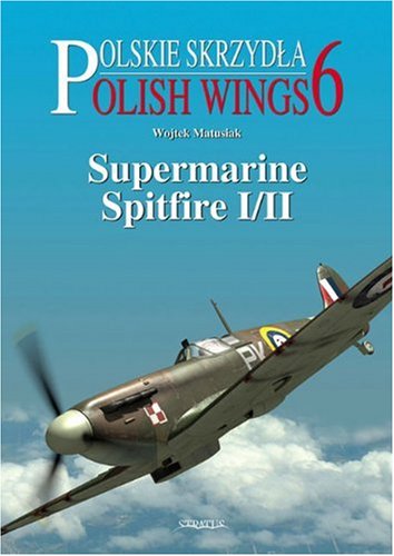 Supermarine Spitfire I/II: Polish Wings No 6 (9788389450555) by Matusiak, Wojtek