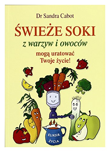 Beispielbild fr Swieze soki z warzyw i owocow moga uratowac Twoje zycie zum Verkauf von medimops