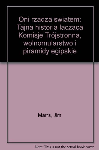 9788389632197: Oni rzadza swiatem: Tajna historia laczaca Komisje Trjstronna, wolnomularstwo i piramidy egipskie