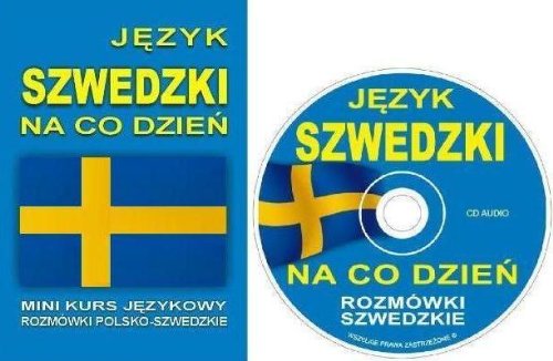 Jezyk szwedzki na co dzien. Mini kurs jezykowy. Rozmowki polsko-szwedzkie +CD
