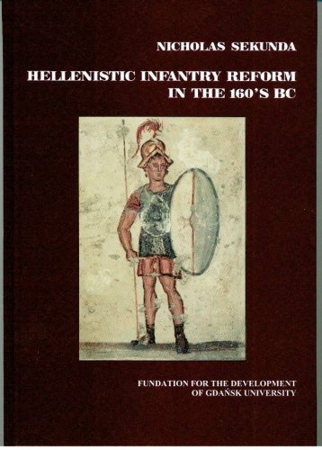 Beispielbild fr Hellenistic Infantry Reform in the 160's Bc (Studies on the History of Ancient and Medieval Art of Warfare) (Studies in the Ancient and Medieval Art of Warfare) zum Verkauf von Books From California