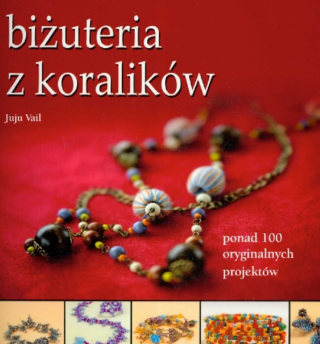 Beispielbild fr Bi?uteria z koralikw: Ponad 100 oryginalnych projektw zum Verkauf von medimops