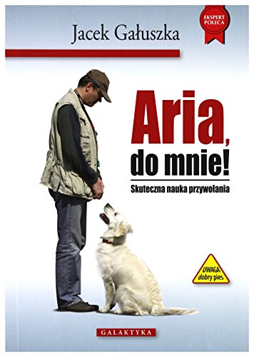 Stock image for Aria, do mnie!: Skuteczna nauka przywo?ania for sale by WorldofBooks