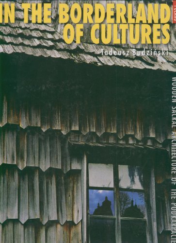Beispielbild fr In the Borderland of Cultures: Wooden Sacral Architecture of the Podkarpacie Region zum Verkauf von Books From California