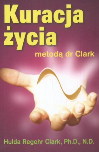 Stock image for Kuracja Zycia Metoda Dr Clark ( Cure for all Diseases ) for sale by Books Unplugged