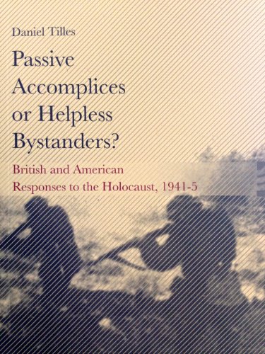Stock image for Passive Accomplices or Helpless Bystanders? : British and American Responses to the Holocaust, 1941-5 for sale by Wonder Book