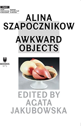 9788392404460: Alina Szapocznikow: Awkward Objects